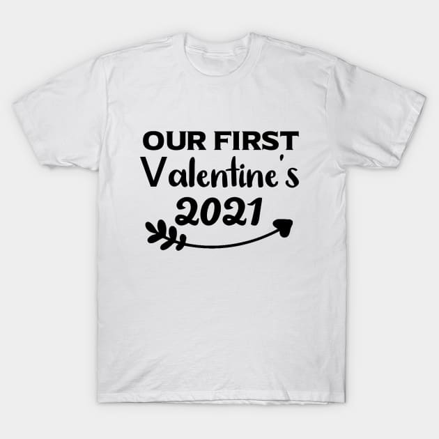 Our First Valentine's 2021 - Valentines Day Gift For Him - Valentines Day Couples Gift Ideas T-Shirt by Arda